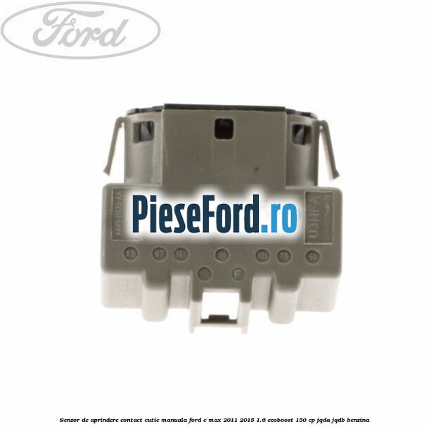 Senzor de aprindere contact cutie manuala Ford C-Max 2011-2015 1.6 EcoBoost 150 cp JQDA, JQDB benzina