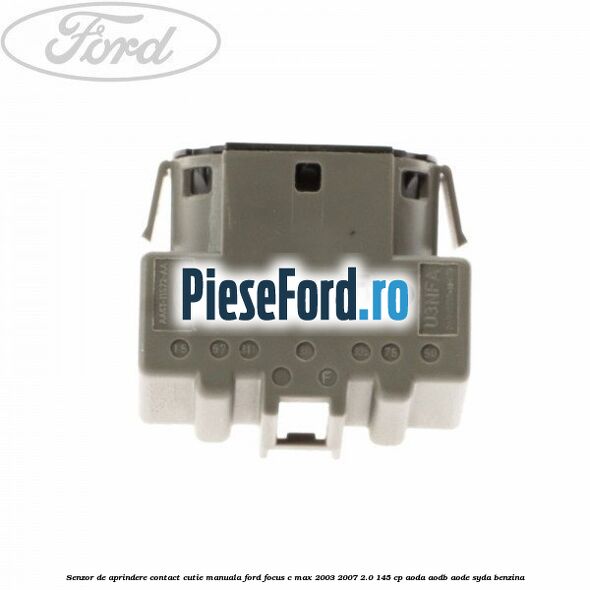 Senzor de aprindere contact cutie manuala Ford Focus C-Max 2003-2007 2.0 145 cp AODA, AODB, AODE, SYDA benzina