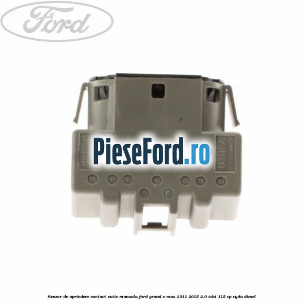 Senzor de aprindere contact cutie manuala Ford Grand C-Max 2011-2015 2.0 TDCi 115 cp Senzor de aprindere contact cutie manuala Ford Grand C-Max 2011-2015 2.0 TDCi 115 cp TYDA diesel