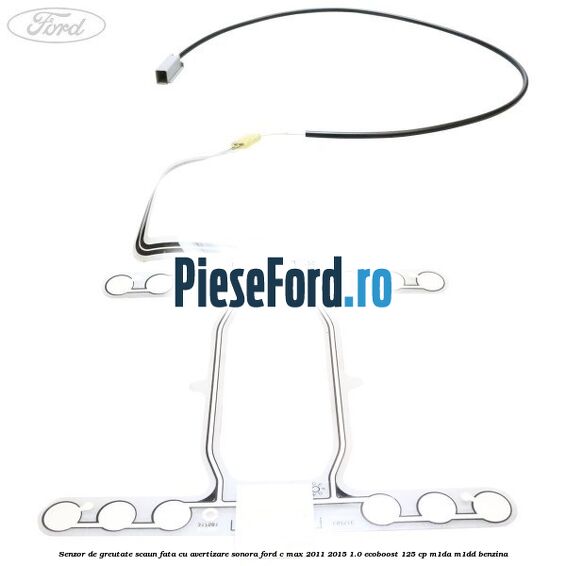 Senzor de greutate scaun fata cu avertizare sonora Ford C-Max 2011-2015 1.0 EcoBoost 125 cp M1DA, M1DD benzina