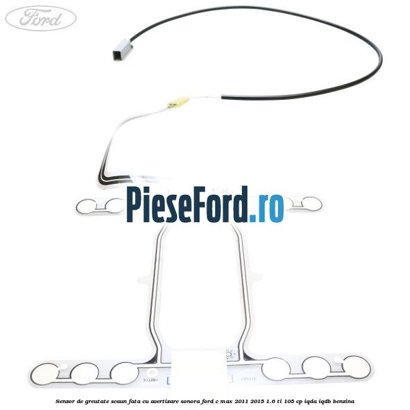 Senzor de greutate scaun fata cu avertizare sonora Ford C-Max 2011-2015 1.6 Ti 105 cp IQDA, IQDB benzina