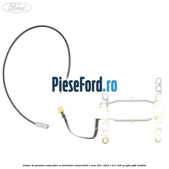 Senzor de greutate scaun fata cu avertizare sonora Ford C-Max 2011-2015 1.6 Ti 105 cp Senzor de greutate scaun fata cu avertizare sonora Ford C-Max 2011-2015 1.6 Ti 105 cp IQDA, IQDB benzina