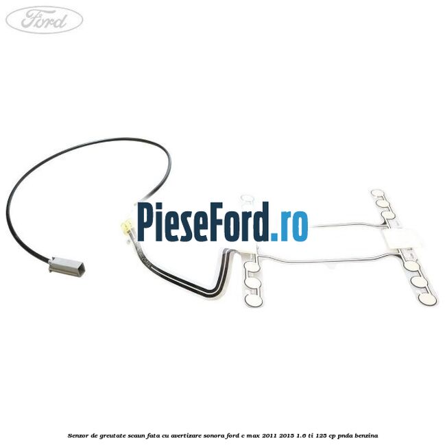 Senzor de greutate scaun fata cu avertizare sonora Ford C-Max 2011-2015 1.6 Ti 125 cp PNDA benzina