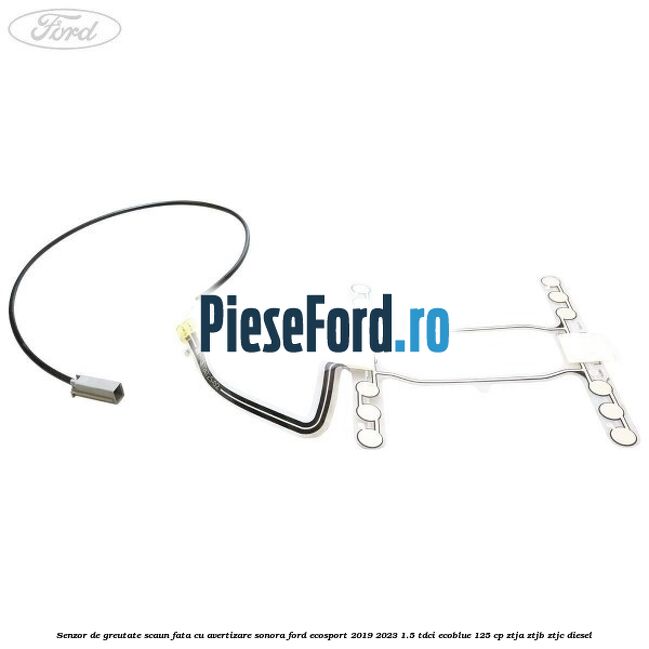 Senzor de greutate scaun fata cu avertizare sonora Ford EcoSport 2019-2023 1.5 TDCi EcoBlue 125 cp ZTJA, ZTJB, ZTJC diesel