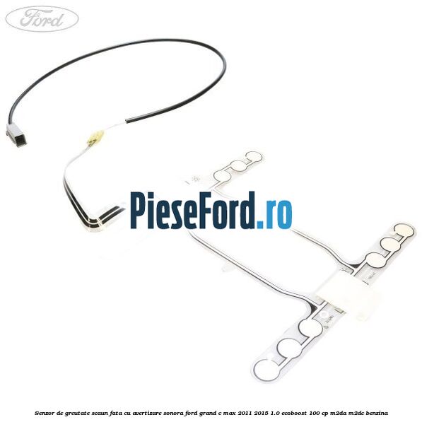 Senzor de greutate scaun fata cu avertizare sonora Ford Grand C-Max 2011-2015 1.0 EcoBoost 100 cp M2DA, M2DC benzina
