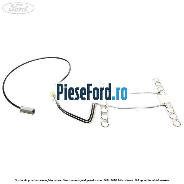 Senzor de greutate scaun fata cu avertizare sonora Ford Grand C-Max 2011-2015 1.0 EcoBoost 125 cp Senzor de greutate scaun fata cu avertizare sonora Ford Grand C-Max 2011-2015 1.0 EcoBoost 125 cp M1DA, M1DD benzina