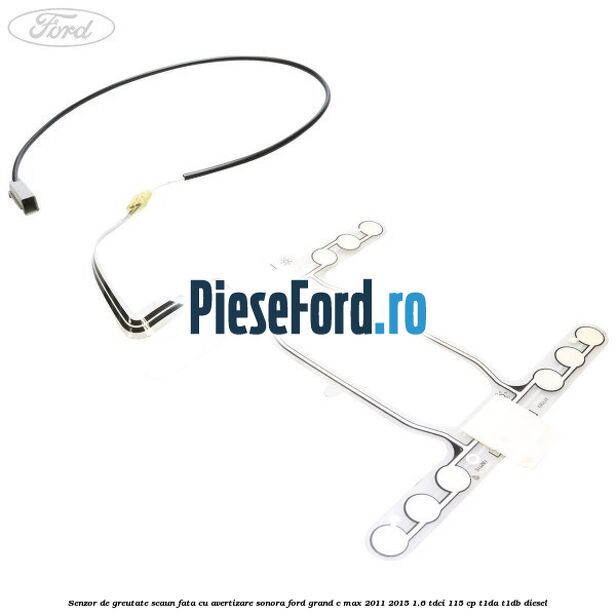 Senzor de greutate scaun fata cu avertizare sonora Ford Grand C-Max 2011-2015 1.6 TDCi 115 cp T1DA, T1DB diesel