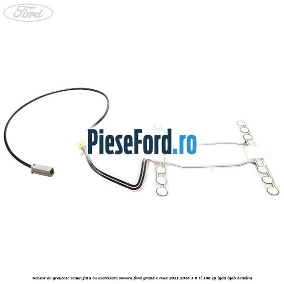 Senzor de greutate scaun fata cu avertizare sonora Ford Grand C-Max 2011-2015 1.6 Ti 105 cp IQDA, IQDB benzina