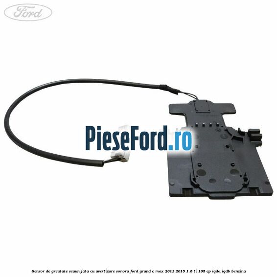 Senzor de greutate scaun fata cu avertizare sonora Ford Grand C-Max 2011-2015 1.6 Ti 105 cp IQDA, IQDB benzina