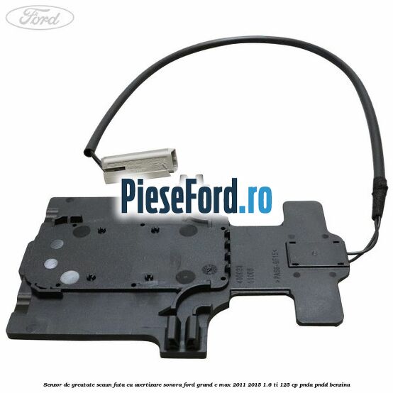 Senzor de greutate scaun fata cu avertizare sonora Ford Grand C-Max 2011-2015 1.6 Ti 125 cp PNDA, PNDD benzina