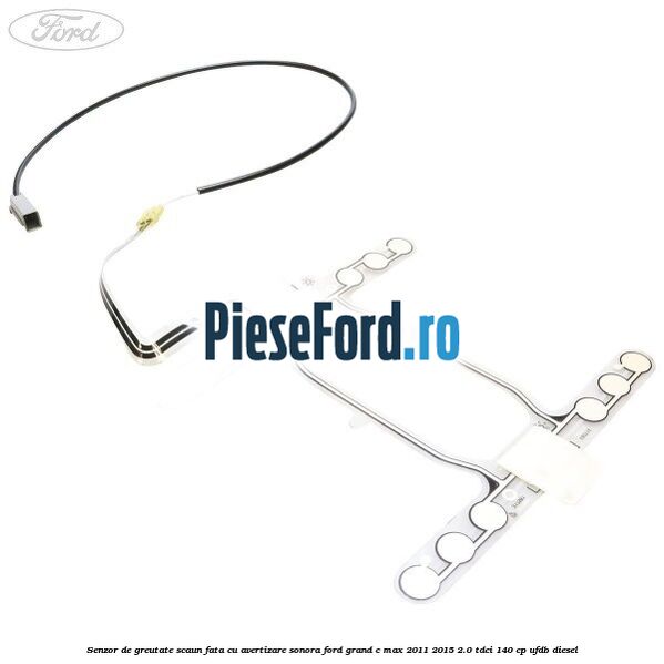 Senzor de greutate scaun fata cu avertizare sonora Ford Grand C-Max 2011-2015 2.0 TDCi 140 cp UFDB diesel