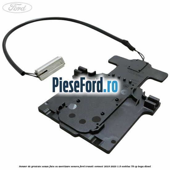 Senzor de greutate scaun fata cu avertizare sonora Ford Transit Connect 2019-2023 1.5 EcoBlue 75 cp BEGA diesel