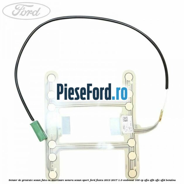 Senzor de greutate scaun fata cu avertizare sonora scaun sport Ford Fiesta 2013-2017 1.0 EcoBoost 100 cp SFJA, SFJB, SFJC, SFJD benzina