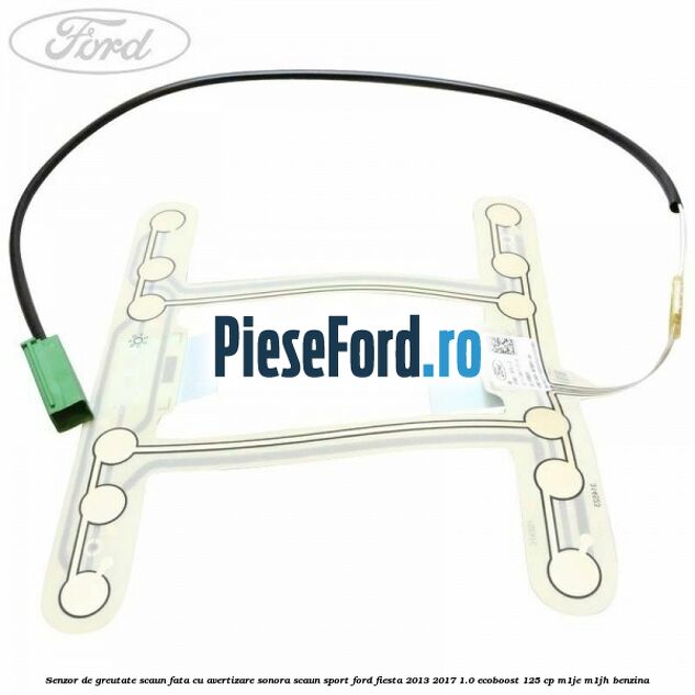 Senzor de greutate scaun fata cu avertizare sonora scaun sport Ford Fiesta 2013-2017 1.0 EcoBoost 125 cp M1JE, M1JH benzina