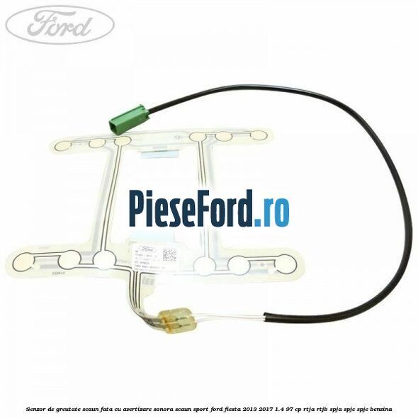 Senzor de greutate scaun fata cu avertizare sonora scaun sport Ford Fiesta 2013-2017 1.4 97 cp RTJA, RTJB, SPJA, SPJC, SPJE benzina