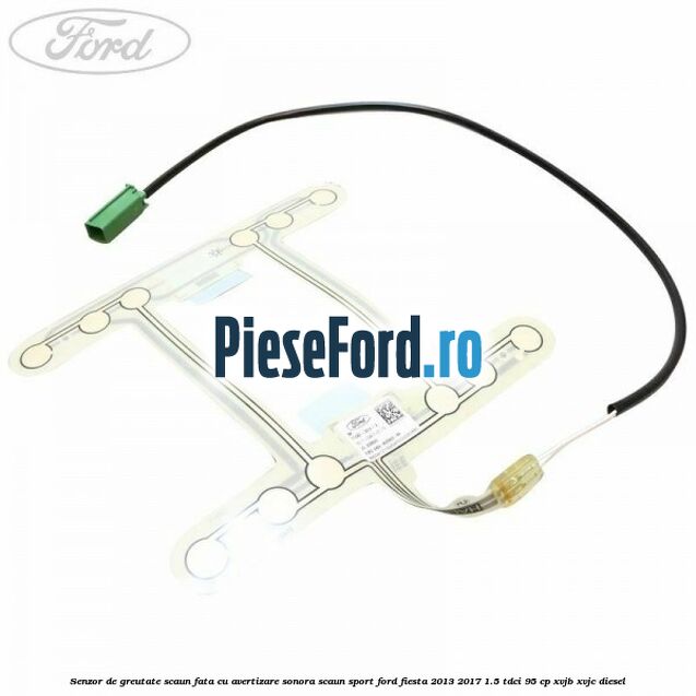Senzor de greutate scaun fata cu avertizare sonora scaun sport Ford Fiesta 2013-2017 1.5 TDCi 95 cp XVJB, XVJC diesel