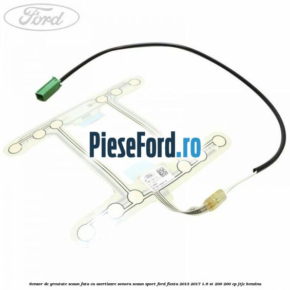 Senzor de greutate scaun fata cu avertizare sonora scaun sport Ford Fiesta 2013-2017 1.6 ST 200 200 cp JTJC benzina