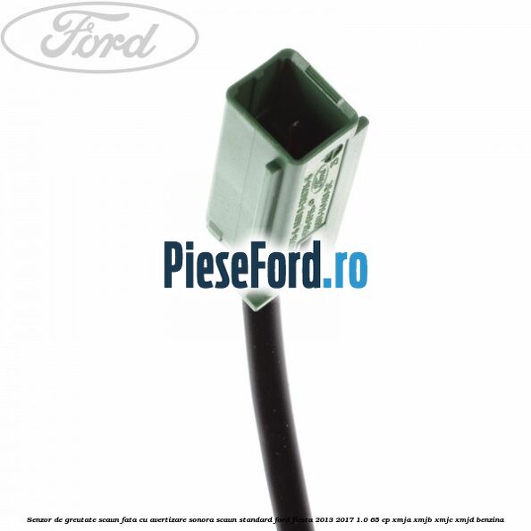 Senzor de greutate scaun fata cu avertizare sonora scaun standard Ford Fiesta 2013-2017 1.0 65 cp XMJA, XMJB, XMJC, XMJD benzina