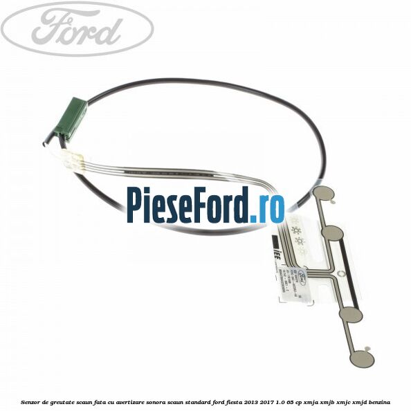 Senzor de greutate scaun fata cu avertizare sonora scaun standard Ford Fiesta 2013-2017 1.0 65 cp XMJA, XMJB, XMJC, XMJD benzina