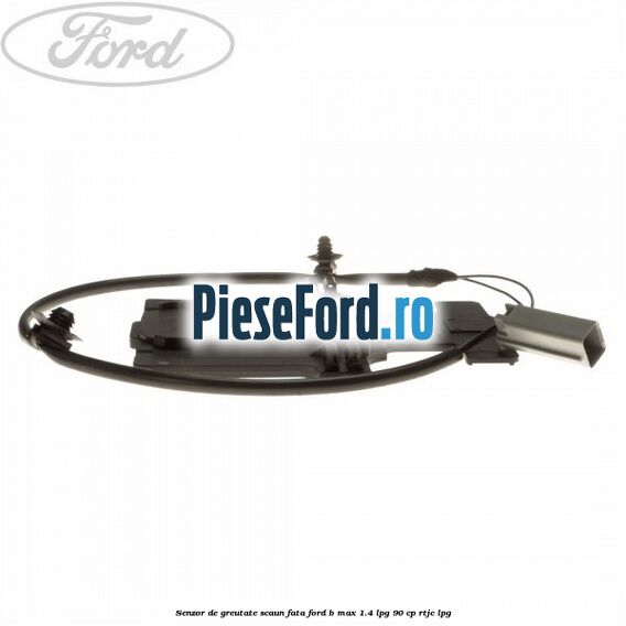 Senzor de greutate scaun fata Ford B-Max 1.4 LPG 90 cp RTJC LPG