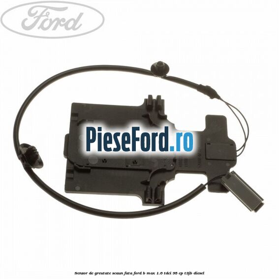 Senzor de greutate scaun fata Ford B-Max 1.6 TDCi 95 cp T3JB diesel