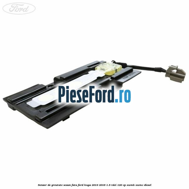 Senzor de greutate scaun fata Ford Kuga 2013-2016 1.5 TDCi 120 cp XWMB, XWMC diesel