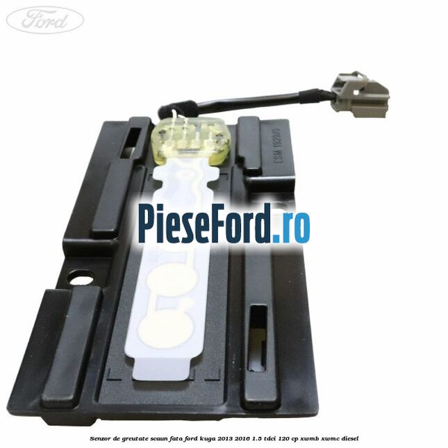 Senzor de greutate scaun fata Ford Kuga 2013-2016 1.5 TDCi 120 cp XWMB, XWMC diesel