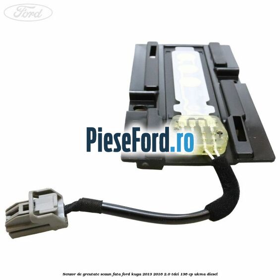 Senzor de greutate scaun fata Ford Kuga 2013-2016 2.0 TDCi 136 cp UKMA diesel