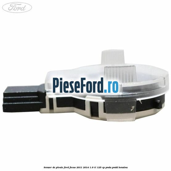 Senzor de ploaie Ford Focus 2011-2014 1.6 Ti 125 cp Senzor de ploaie Ford Focus 2011-2014 1.6 Ti 125 cp PNDA, PNDD benzina