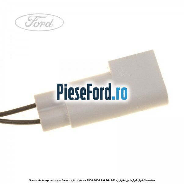 Senzor de temperatura exterioara Ford Focus 1998-2004 1.6 16V 100 cp FYDA, FYDB, FYDC, FYDD benzina