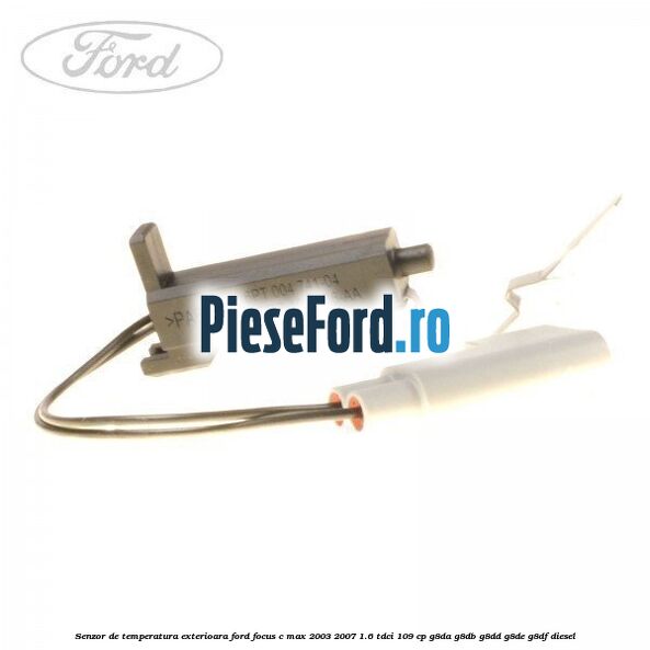Senzor de temperatura exterioara Ford Focus C-Max 2003-2007 1.6 TDCi 109 cp G8DA, G8DB, G8DD, G8DE, G8DF diesel