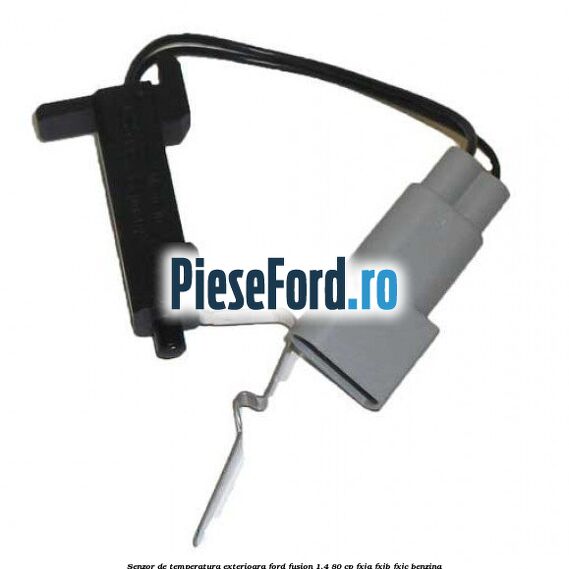 Senzor de temperatura exterioara Ford Fusion 1.4 80 cp FXJA, FXJB, FXJC benzina