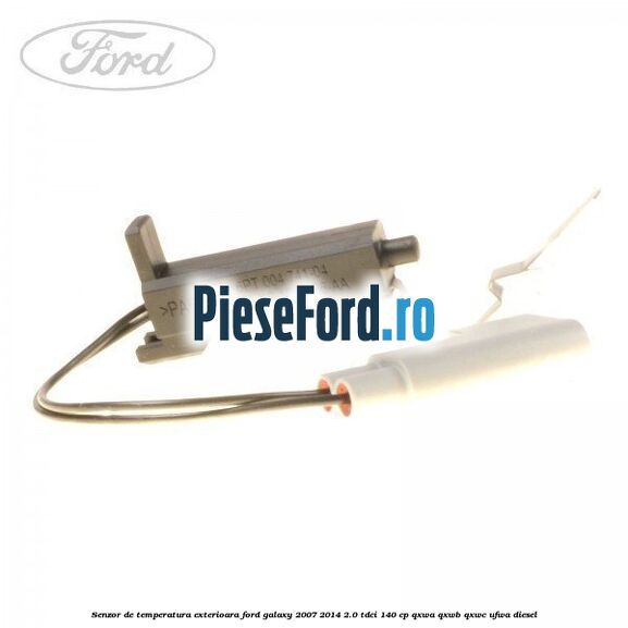 Senzor de temperatura exterioara Ford Galaxy 2007-2014 2.0 TDCi 140 cp Senzor de temperatura exterioara Ford Galaxy 2007-2014 2.0 TDCi 140 cp QXWA, QXWB, QXWC, UFWA diesel