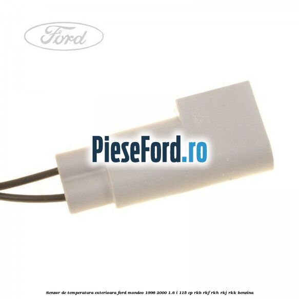 Senzor de temperatura exterioara Ford Mondeo 1996-2000 1.8 i 115 cp Senzor de temperatura exterioara Ford Mondeo 1996-2000 1.8 i 115 cp RKB, RKF, RKH, RKJ, RKK benzina