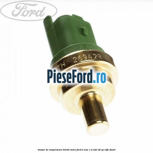 Senzor de temperatura lichid racire Ford B-Max 1.6 TDCi 95 cp Senzor de temperatura lichid racire Ford B-Max 1.6 TDCi 95 cp T3JB diesel