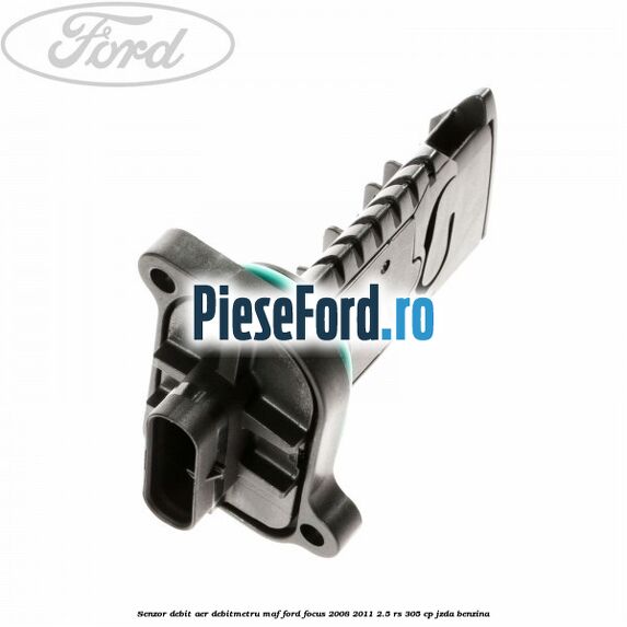 Senzor debit aer debitmetru MAF Ford Focus 2008-2011 2.5 RS 305 cp JZDA benzina