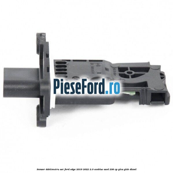 Senzor debitmetru aer Ford Edge 2019-2022 2.0 EcoBlue AWD 238 cp Senzor debitmetru aer Ford Edge 2019-2022 2.0 EcoBlue AWD 238 cp YLCA, YLCB diesel