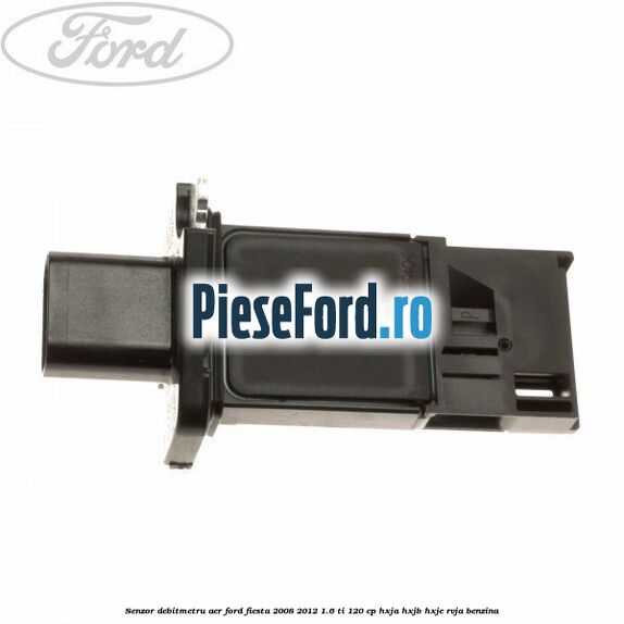 Senzor debitmetru aer Ford Fiesta 2008-2012 1.6 Ti 120 cp