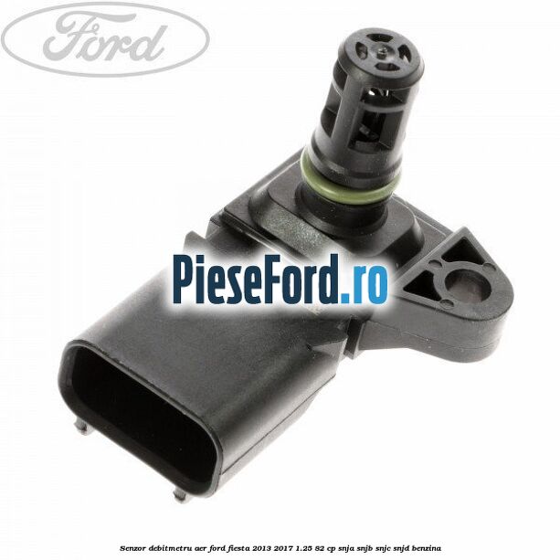 Senzor debitmetru aer Ford Fiesta 2013-2017 1.25 82 cp SNJA, SNJB, SNJC, SNJD benzina