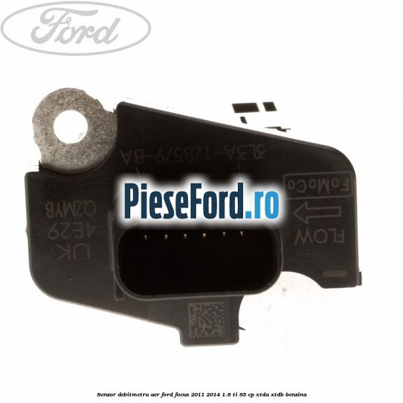 Senzor debitmetru aer Ford Focus 2011-2014 1.6 Ti 85 cp XTDA, XTDB benzina