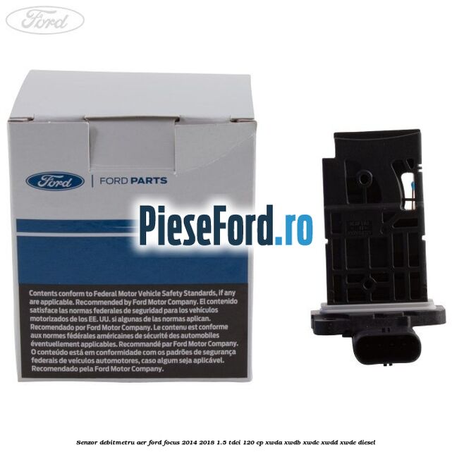 Senzor debitmetru aer Ford Focus 2014-2018 1.5 TDCi 120 cp Senzor debitmetru aer Ford Focus 2014-2018 1.5 TDCi 120 cp XWDA, XWDB, XWDC, XWDD, XWDE diesel