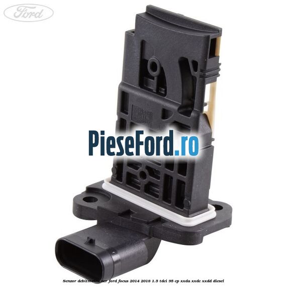 Senzor debitmetru aer Ford Focus 2014-2018 1.5 TDCi 95 cp XXDA, XXDC, XXDD diesel
