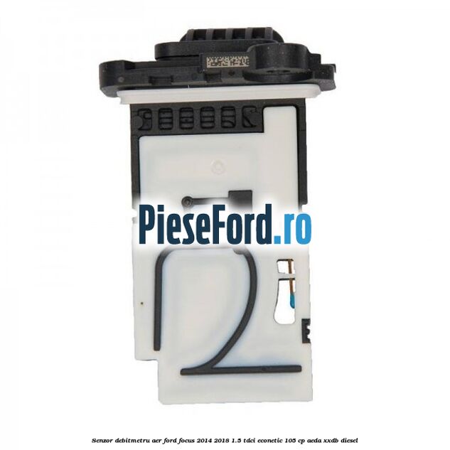 Senzor debitmetru aer Ford Focus 2014-2018 1.5 TDCi ECOnetic 105 cp Senzor debitmetru aer Ford Focus 2014-2018 1.5 TDCi ECOnetic 105 cp AEDA, XXDB diesel