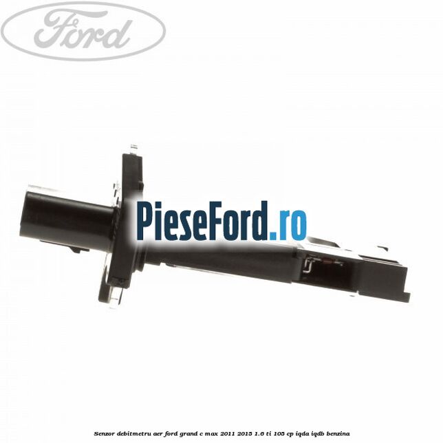 Senzor debitmetru aer Ford Grand C-Max 2011-2015 1.6 Ti 105 cp Senzor debitmetru aer Ford Grand C-Max 2011-2015 1.6 Ti 105 cp IQDA, IQDB benzina
