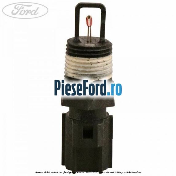 Senzor debitmetru aer Ford Grand C-Max 2016-2020 1.5 EcoBoost 180 cp Senzor debitmetru aer Ford Grand C-Max 2016-2020 1.5 EcoBoost 180 cp M9DB benzina