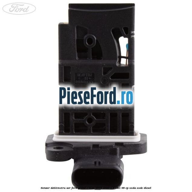 Senzor debitmetru aer Ford Grand C-Max 2016-2020 1.5 TDCi 95 cp XXDA, XXDC diesel