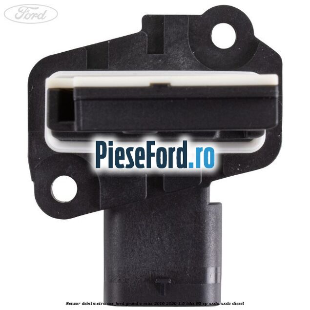 Senzor debitmetru aer Ford Grand C-Max 2016-2020 1.5 TDCi 95 cp XXDA, XXDC diesel