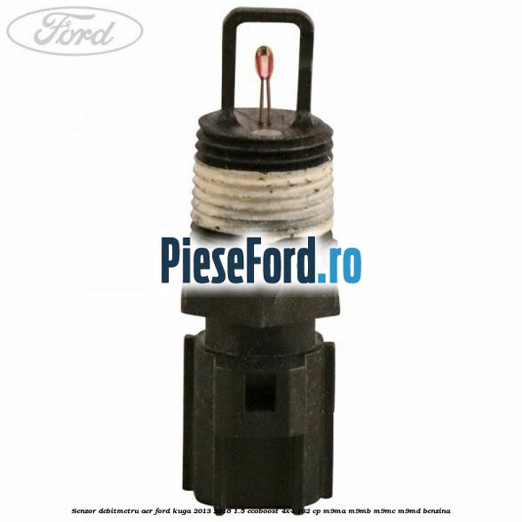 Senzor debitmetru aer Ford Kuga 2013-2016 1.5 EcoBoost 4x4 182 cp M9MA, M9MB, M9MC, M9MD benzina