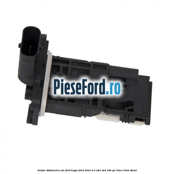 Senzor debitmetru aer Ford Kuga 2013-2016 2.0 TDCi 4x4 150 cp T7MA, T7MB diesel