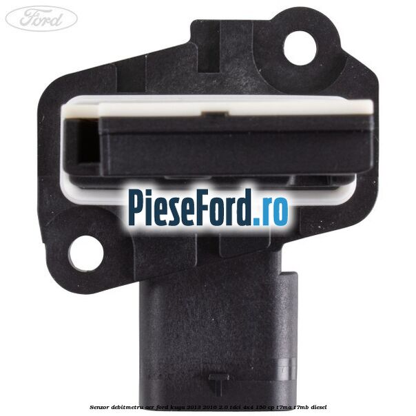 Senzor debitmetru aer Ford Kuga 2013-2016 2.0 TDCi 4x4 150 cp T7MA, T7MB diesel